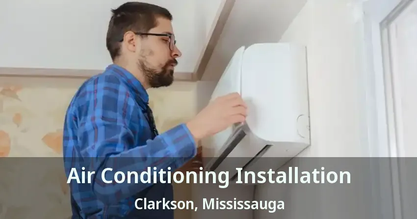 Air Conditioning Installation Clarkson, Mississauga - ON