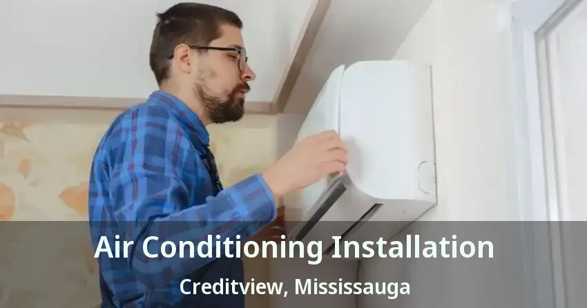Air Conditioning Installation Creditview, Mississauga - ON