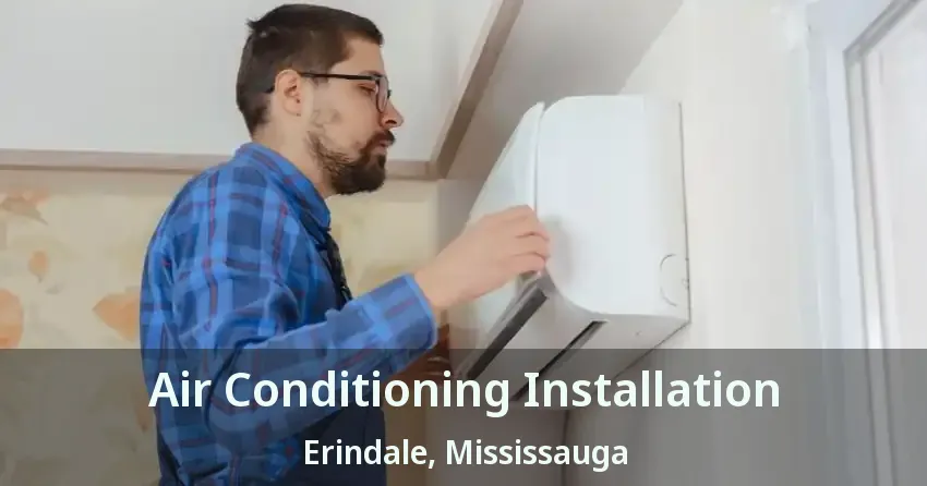Air Conditioning Installation Erindale, Mississauga - ON