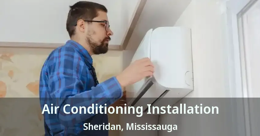 Air Conditioning Installation Sheridan, Mississauga - ON