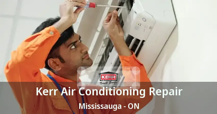 Kerr Air Conditioning Repair Mississauga - ON