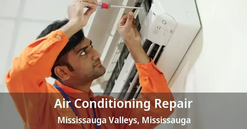 Air Conditioning Repair Mississauga Valleys, Mississauga - ON