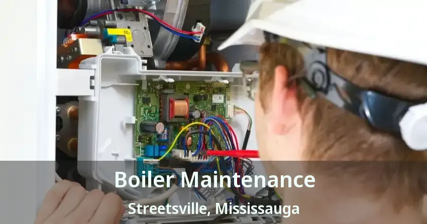 Boiler Maintenance Streetsville, Mississauga - ON