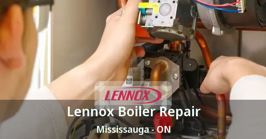 Lennox Boiler Repair Mississauga - ON