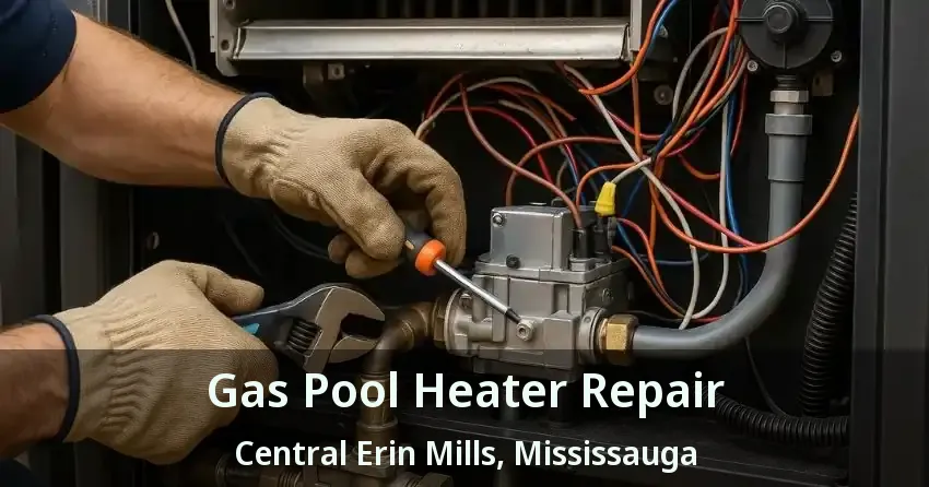 Gas Pool Heater Repair Central Erin Mills, Mississauga - ON