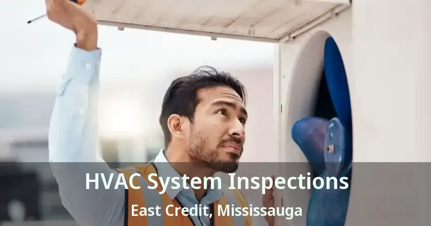 HVAC System Inspections East Credit, Mississauga - ON