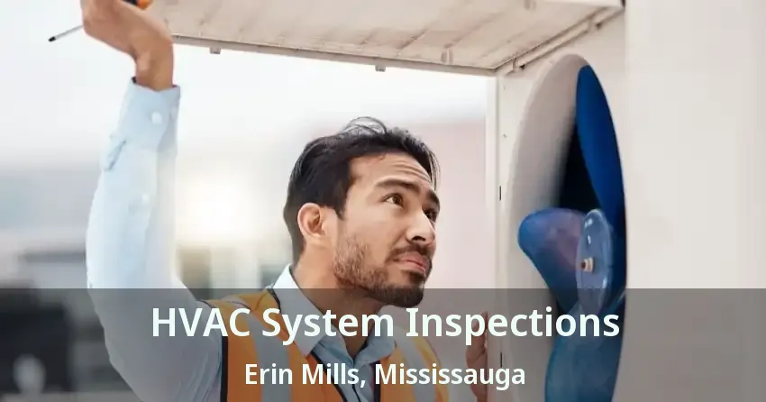 HVAC System Inspections Erin Mills, Mississauga - ON