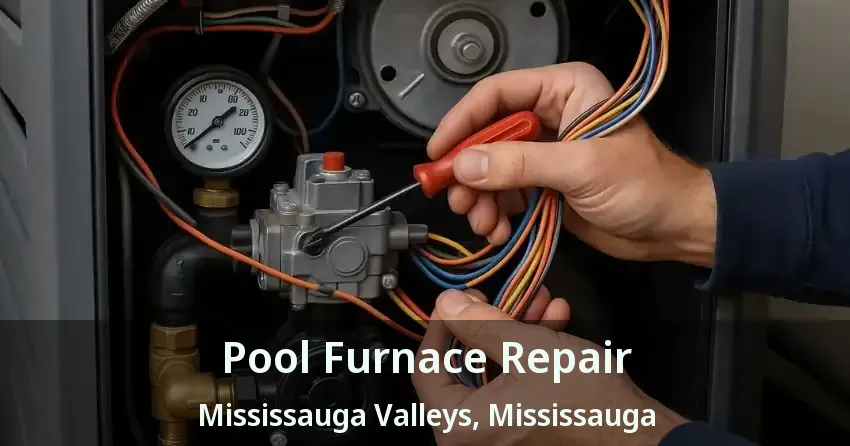 Pool Furnace Repair Mississauga Valleys, Mississauga - ON
