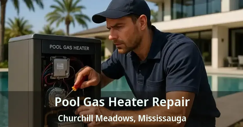 Pool Gas Heater Repair Churchill Meadows, Mississauga - ON
