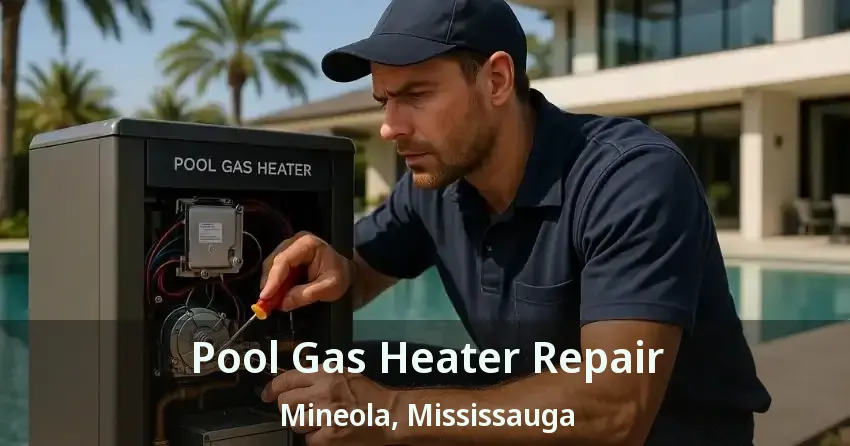 Pool Gas Heater Repair Mineola, Mississauga - ON