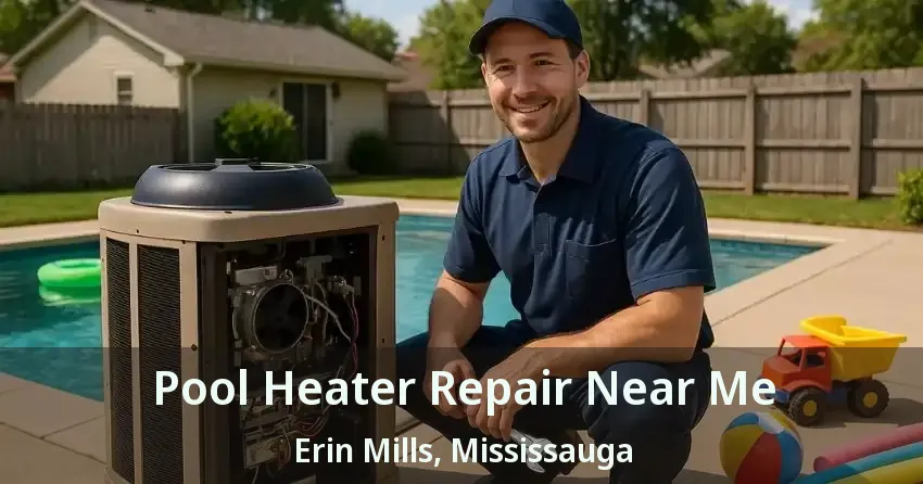 Pool Heater Repair Near Me Erin Mills, Mississauga - ON