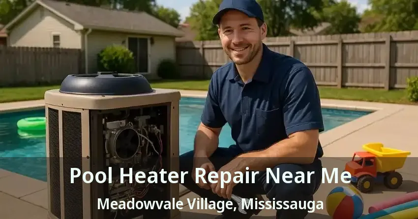 Pool Heater Repair Near Me Meadowvale Village, Mississauga - ON