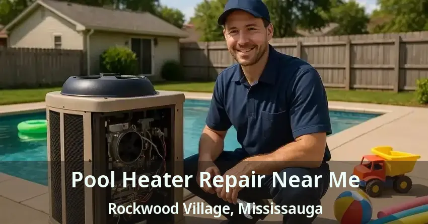 Pool Heater Repair Near Me Rockwood Village, Mississauga - ON