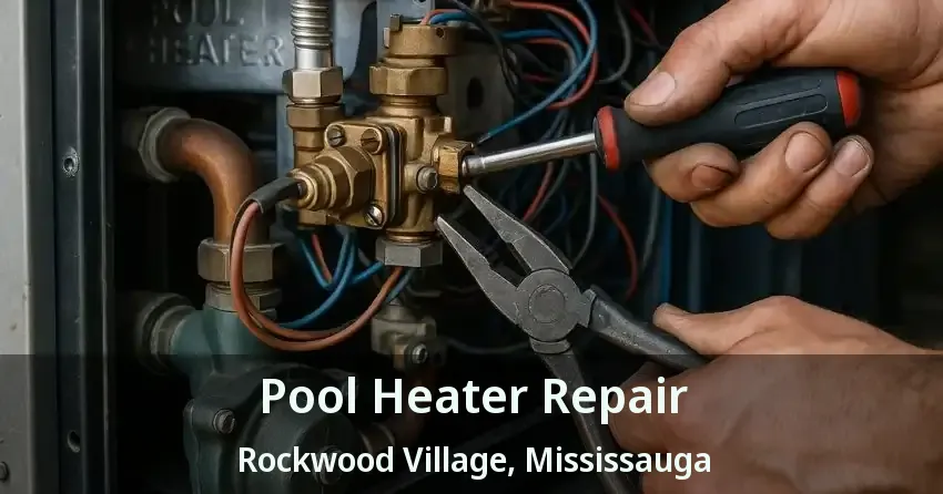 Pool Heater Repair Rockwood Village, Mississauga - ON
