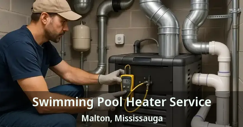 Swimming Pool Heater Service Malton, Mississauga - ON