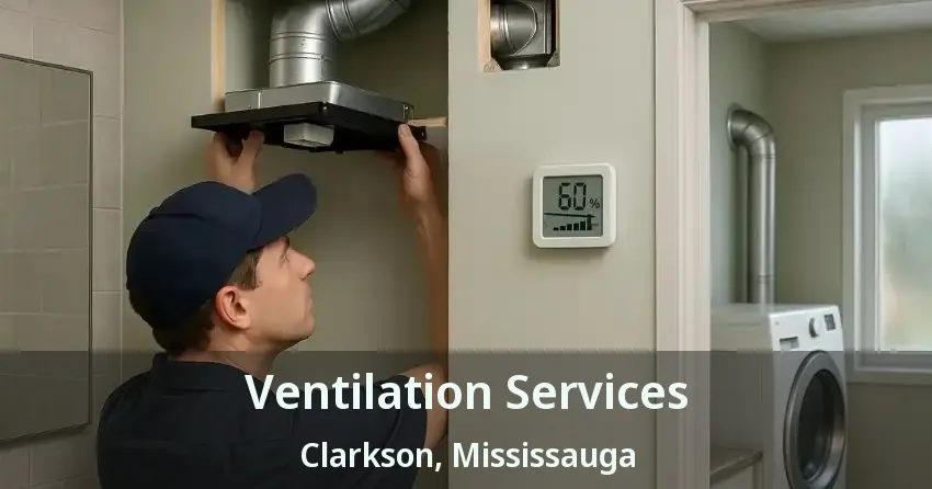 Ventilation Services Clarkson, Mississauga - ON